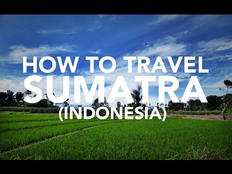 How to travel Sumatra, Indonesia travel guide