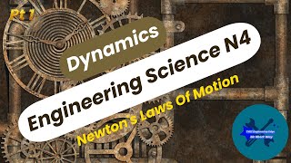 Dynamics Pt 1 Engineering Science N4 ( Newton's Laws Of Motion )