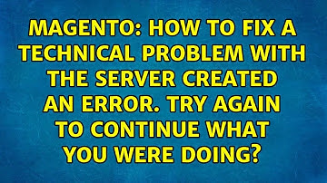 How to fix A technical problem with the server created an error. Try again to continue what you...