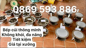 Bếp củi thông minh không khói, siêu tiết kiệm, siêu bền bỉ giá rẻ tại xưởng 0869593886 
