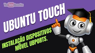 UBUNTU TOUCH - INSTALAÇÃO DISPOSITIVOS MÓVEL UBPORTS