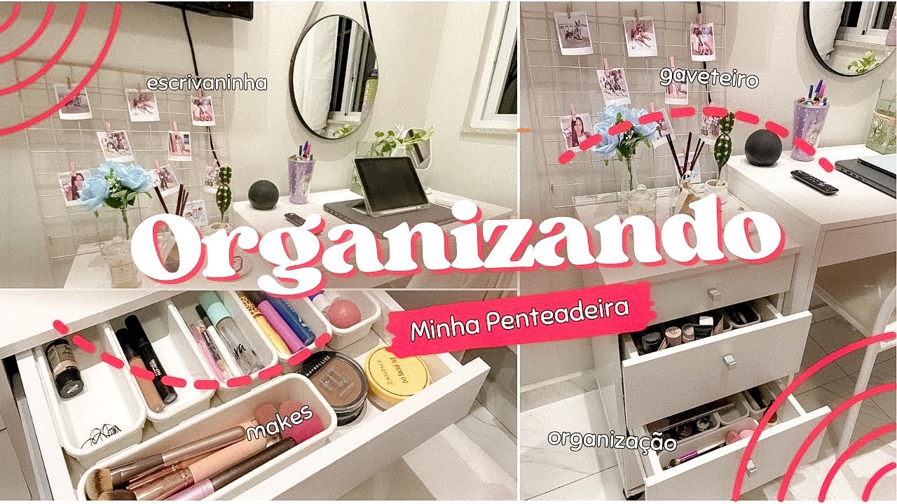 ORGANIZANDO MINHA PENTEADEIRA | makes + escrivaninha - YouTube