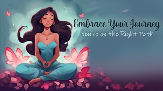 Embrace Your Journey... You're on the Right Path! (Guided Meditation)