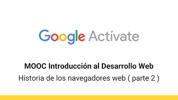 MOOC Introducción al Desarrollo Web, parte 1 - 0.19 Historia de... (2) - Google Actívate