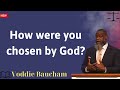 How were you chosen by God - Voddie Baucham message