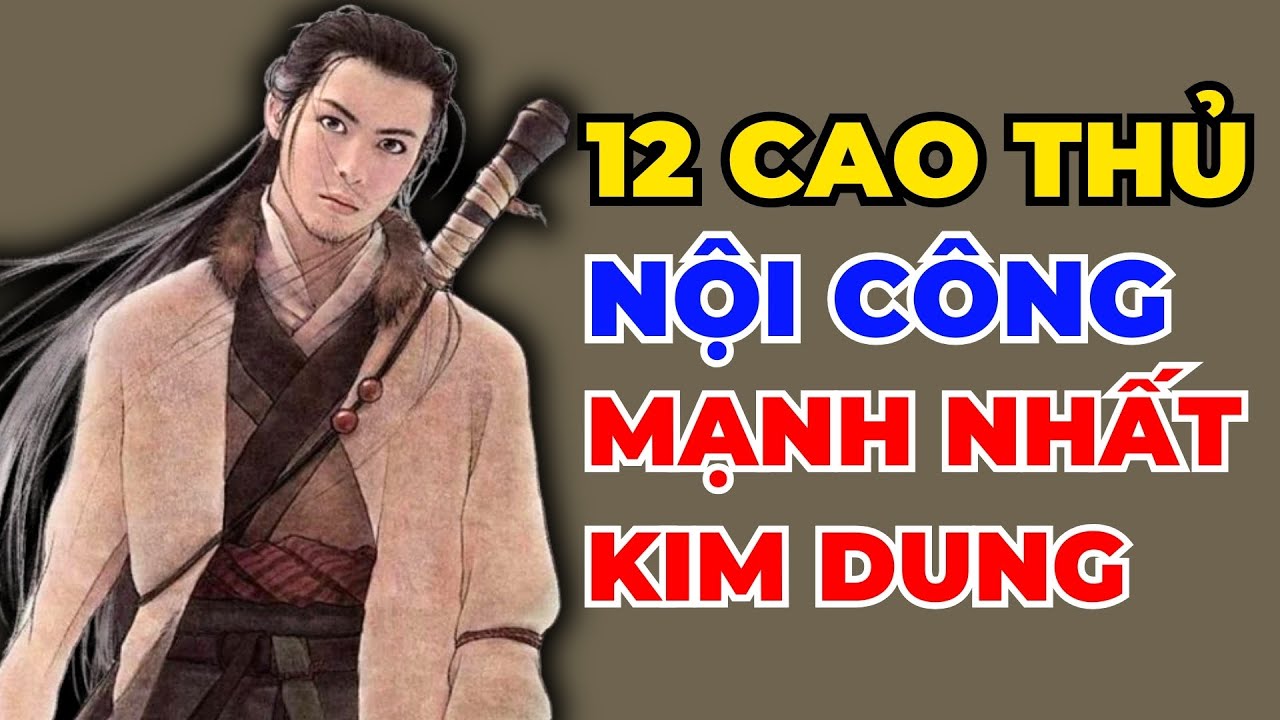 Top 12 Nhân Vật Chưởng Lực Mạnh Nhất Võ Lâm Kim Dung, Trương Tam Phong Xếp Thứ 2, Ai Đứng Thứ Nhất?