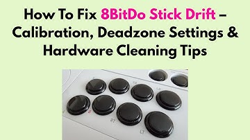 How To Fix 8BitDo Stick Drift – Calibration, Deadzone Settings & Hardware Cleaning Tips