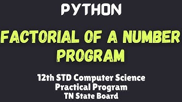 Factorial of a Number Program in Python | Python | Practical Program | XII STD Computer Science