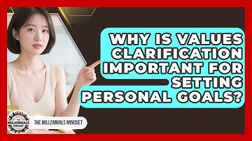 Why Is Values Clarification Important For Setting Personal Goals? - The Millennials Mindset