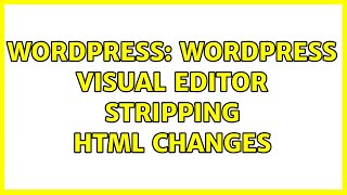 Wordpress: Wordpress Visual Editor Stripping HTML Changes