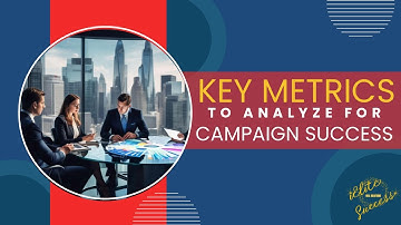 Campaign Success Blueprint: The Metrics That Matter