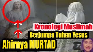 MUSLIMAH TAAT BERJUMPA YESUS! KEJADIAN AJAIB YANG MEMBUATNYA AHIRNYA MURTAD - INI KESAKSIANYA