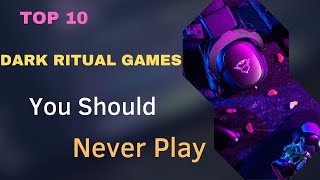 Top 10 Dark Ritual Games You Should Never Play.