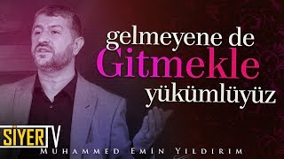 Gelmeyene de Gitmekle Yükümlüyüz | Muhammed Emin Yıldırım Resimi