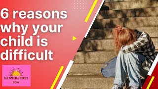 6 reasons why your child is difficult