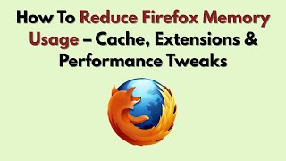 Famous How To Reduce Firefox Memory Usage – Cache, Extensions & Performance Tweaks Wealth