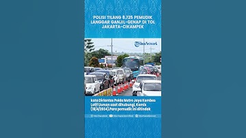 POLISI TILANG 8.725 PEMUDIK LANGGAR GANJIL-GENAP DI TOL JAKARTA-CIKAMPEK