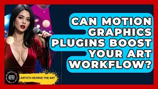 Can Motion Graphics Plugins Boost Your Art Workflow? - Artists Behind the Art Wealth
