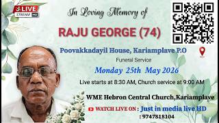 RAJU GEORGE ( 74 )  / POOVAKKADAYIL HOUSE KARIAMPLAVE.P.O /  25/05/26 /Justin media live