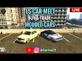 LS CAR MEET BUY MODDED CARS GTA5 ONLINE *PS5* JOIN UP - TaeTrio121 NEW BAN WAVE!!