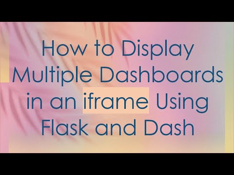 How to Display Multiple Dashboards in an iframe Using Flask and Dash