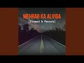 Mehrab Ka Alvida Slowed Reverb 