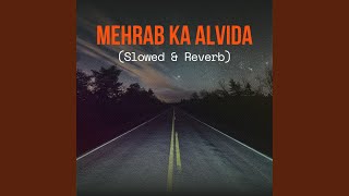 Mehrab Ka Alvida (Slowed \u0026 Reverb)
