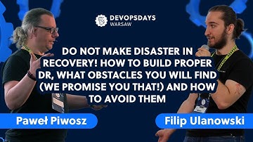 DevOpsDays Warsaw 2024: Filip Ulanowski, Paweł Piwosz - Do not make disaster in recovery!