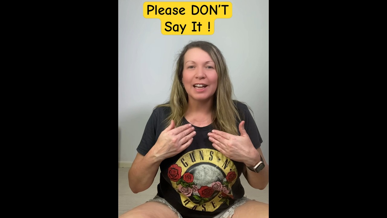 I don’t want to hear this word..... 