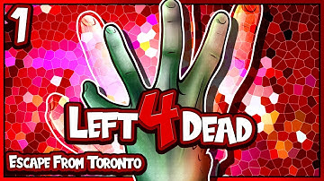 LEFT 4 DEAD | ESCAPE FROM TORONTO | PART 1