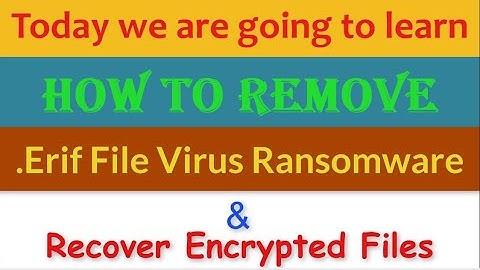 Remove .Erif File Virus [.Erif] Ransomware (+Recover .erif Files)