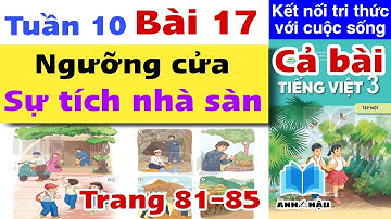 Tiếng Việt Lớp 3 Tuần 10 Bài 17 | NGƯỠNG CỬA - SỰ TÍCH NHÀ SÀN - VIẾT | Trang 81 82 83 84 85 KẾT NỐI