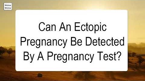 Can you detect ectopic pregnancy with pregnancy test