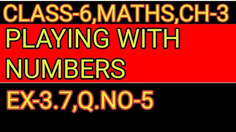EXERCISE-3.7   ,Q.NO-  5     ,PLAYING WITH NUMBERS,MATHS CLASS-6,CHAPTER-3