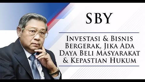 SBY - Investasi & Bisnis Bergerak, Jika Ada Daya Beli Masyarakat & Kepastian Hukum