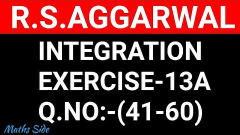 Ex-13A(41-60),Class-12 Maths R.S.Aggarwal || Integration || Maths Side