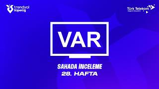 Trendyol Süper Lig 28. Hafta - Var Kayıtları - Sahada İnceleme