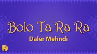 Daler Mehndi - Bolo Ta Ra Ra (Lyrics)