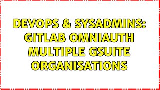 DevOps & SysAdmins: Gitlab OmniAuth multiple gSuite organisations