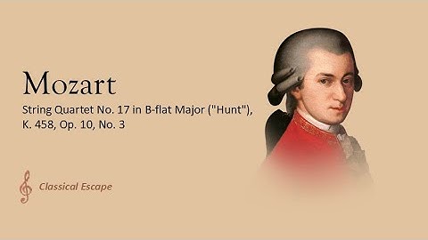 Mozart - String Quartet No. 17 in B-flat Major ("Hunt"), K. 458, Op. 10, No. 3