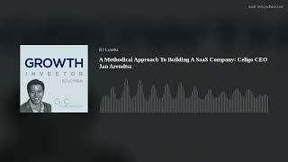 A Methodical Approach To Building A SaaS Company: Celigo CEO Jan Arendtsz