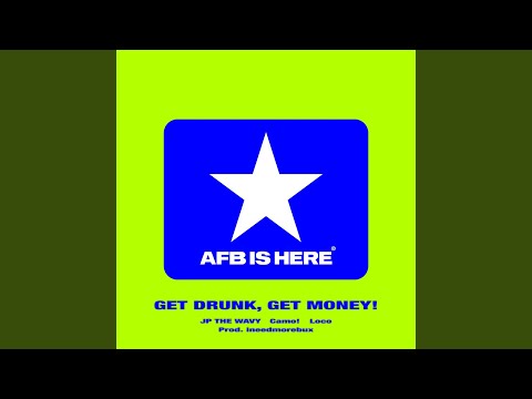 JP THE WAVY, Loco, Camo! & AFB - GET DRUNK, GET MONEY!
