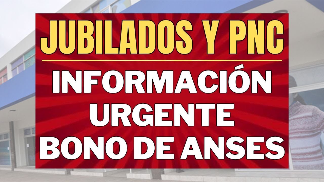 URGENTE INFORMACION sobre el BONO de Anses para los JUBILADOS y ...