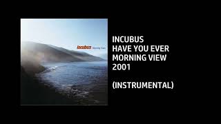Incubus - Have You Ever [Custom Instrumental]