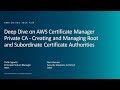 Deep Dive on AWS Certificate Manager Private CA - Creating and Managing Certificate Authorities