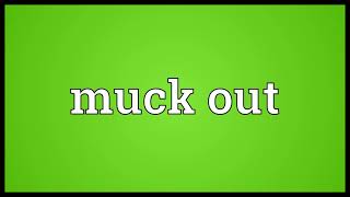 Muck out Meaning