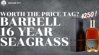 Episode 211:  Barrell 16 Year Seagrass - Worth The Price Tag??