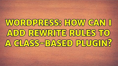 Wordpress: How can I add rewrite rules to a class-based plugin?
