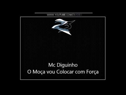 Mc Diguinho - O Moça vou Colocar com Força { Dj Selminho }