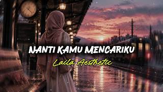 Nanti Kamu Mencariku - Laila Aesthetic | Lirik Lagu